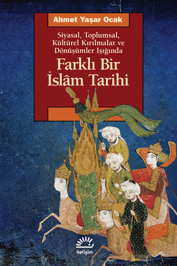 Farklı Bir İslâm Tarihi, Siyasal, Toplumsal, Kültürel Kırılmalar ve Dönüşümler Işığında book cover