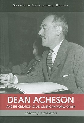 Dean Acheson and the Creation of an American World Order book cover