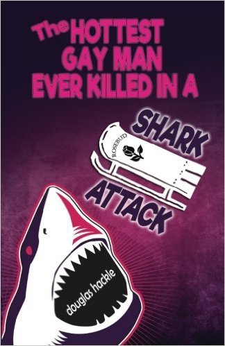 The Hottest Gay Man Ever Killed in a Shark Attack book cover
