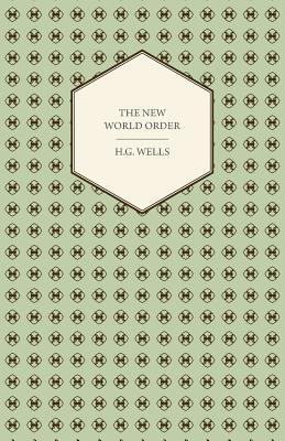 The New World Order - Whether it is Attainable, How it can be Attained, and What Sort of World a World at Peace Will Have to Be book cover