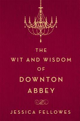 The Wit and Wisdom of Downton Abbey book cover