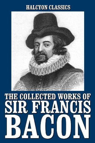The Collected Works of Sir Francis Bacon (Unexpurgated Edition) book cover