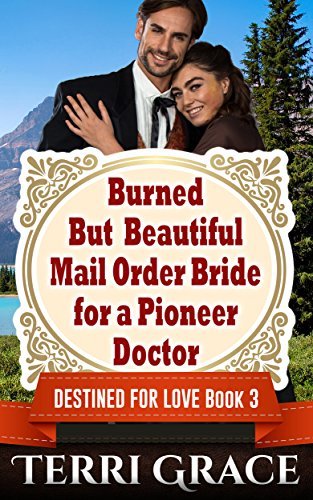 Burned But Beautiful Mail Order Bride For A Pioneer Doctor book cover