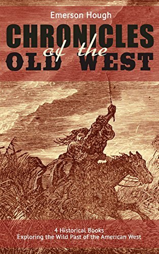 The Chronicles of the Old West - 4 Historical Books Exploring the Wild Past of the American West book cover