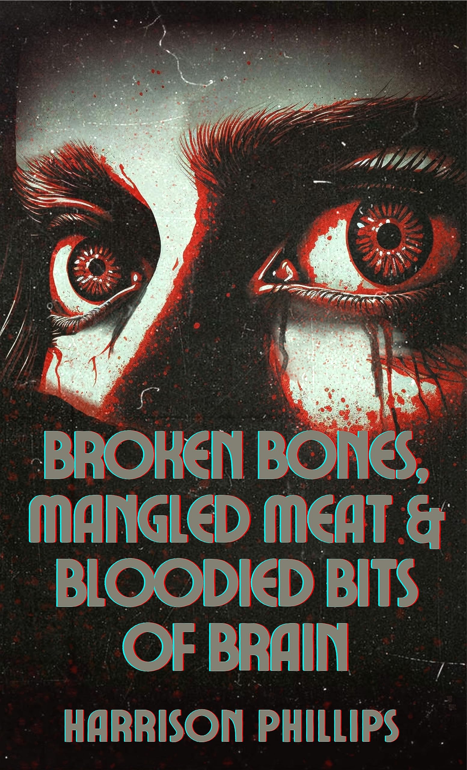 Broken Bones, Mangled Meat & Bloodied Bits Of Brain book cover
