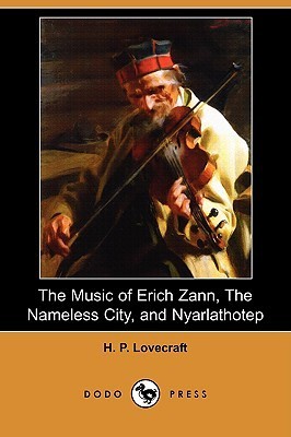 The Music of Erich Zann / The Nameless City / Nyarlathotep book cover