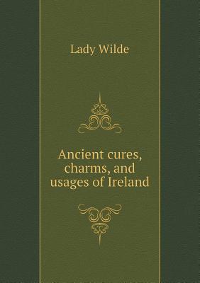 Ancient Cures, Charms, and Usages of Ireland book cover