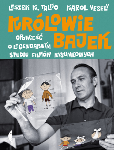 Królowie bajek. Opowieść o legendarnym Studiu Filmów Rysunkowych book cover