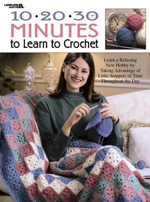 10 * 20 * 30 Minutes to Learn to Crochet book cover
