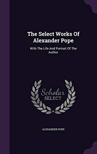 The Select Works Of Alexander Pope book cover