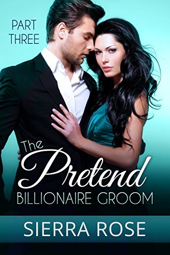 The Pretend Billionaire Groom - Part 3 book cover