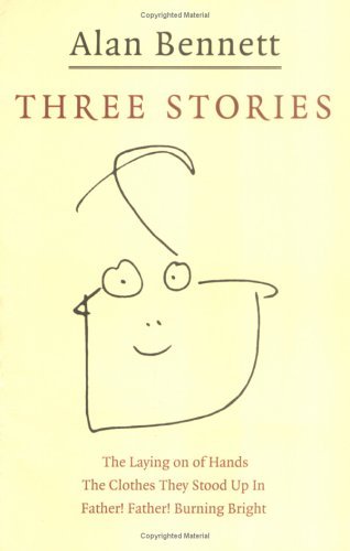 Three Stories 'Father! Father! Burning Bright', 'the Clothes They Stood Up In', 'the Laying on of Hands book cover