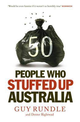 50 People Who Stuffed Up Australia. by Guy Rundle & Dexter Rightwad book cover