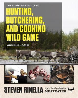 The Complete Guide to Hunting, Butchering, and Cooking Wild Game book cover