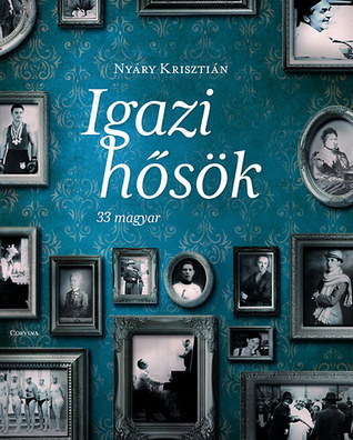 Igazi hősök - 33 magyar book cover
