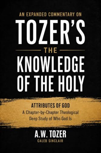 An Expanded Commentary on Tozer's The Knowledge of the Holy book cover