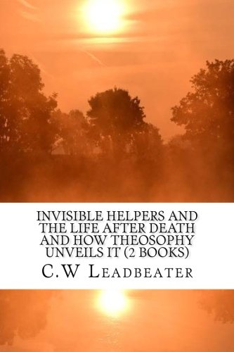 Invisible Helpers and The Life After Death And How Theosophy Unveils It book cover