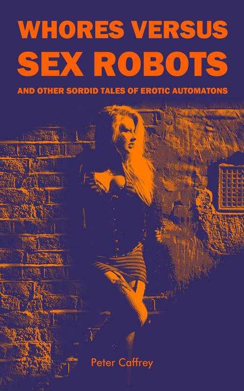 Whores Versus Sex Robots and Other Sordid Tales of Erotic Automatons book cover