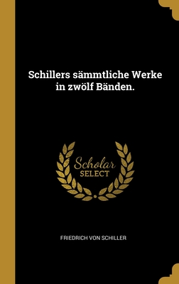 Schillers Sammtliche Werke in Zwolf Banden book cover