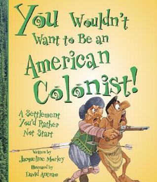 You Wouldn't Want to Be an American Colonist! book cover