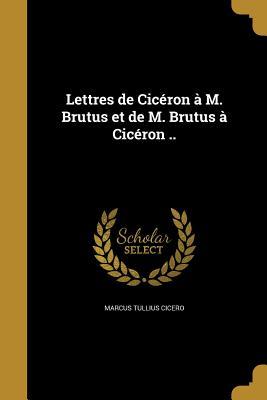 Lettres de Cicéron à M. Brutus et de M. Brutus à Cicéron .. book cover