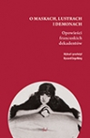 O maskach, lustrach i demonach. Opowieści francuskich dekadentów book cover