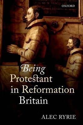 Being Protestant in Reformation Britain book cover