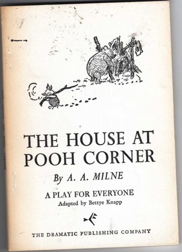 The House At Pooh Corner. A Play in Three Acts. A Play for Everyone. Adapted By Bettye Knapp. book cover