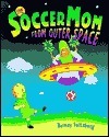 The Soccer Mom from Outer Space book cover