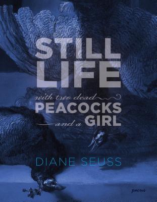 Still Life with Two Dead Peacocks and a Girl book cover