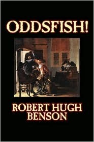 Oddsfish! by Robert Hugh Benson, Fiction, Fantasy, Historical, Classics book cover
