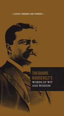 Theodore Roosevelt's Words of Wit and Wisdom book cover