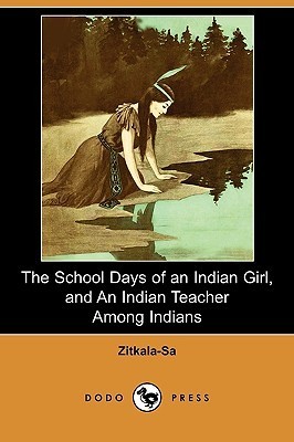 The School Days of an Indian Girl, and an Indian Teacher Among Indians book cover