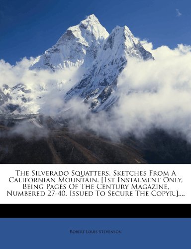 The Silverado Squatters, Sketches From A Californian Mountain. [1st Instalment Only, Being Pages Of The Century Magazine, Numbered 27-40. Issued To Secure The Copyr.] book cover
