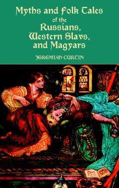 Myths and Folk Tales of the Russians, Western Slavs, and Magyars book cover