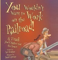 You Wouldn't Want to Work on the Railroad! book cover