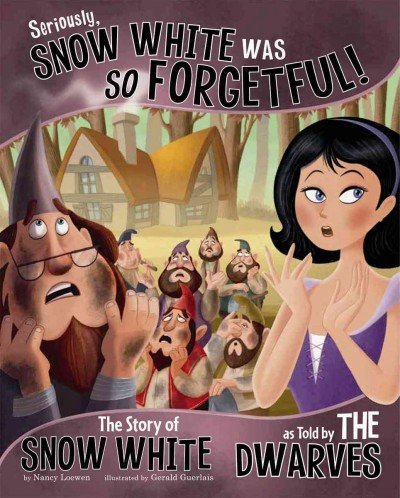 Seriously, Snow White Was SO Forgetful! book cover