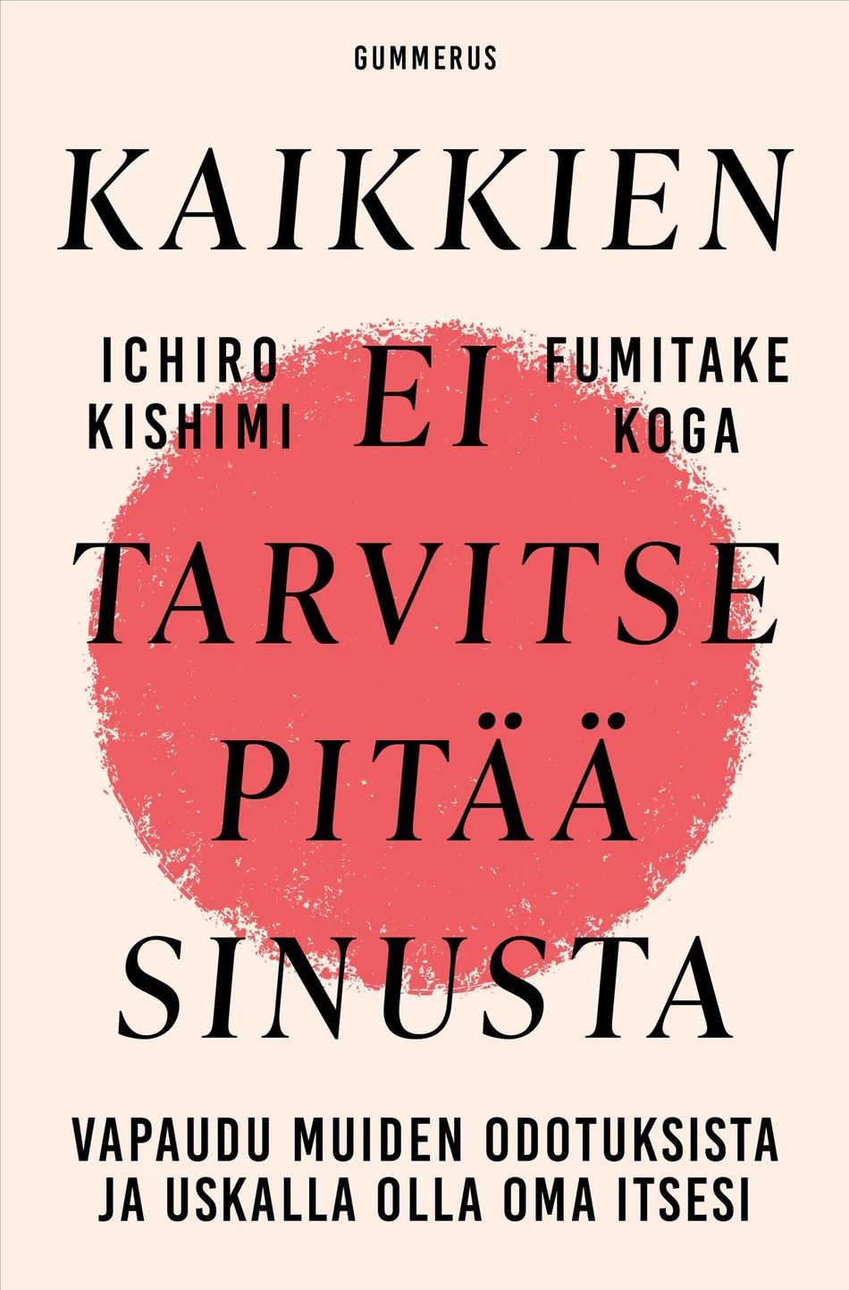 Kaikkien ei tarvitse pitää sinusta - Vapaudu muiden odotuksista ja uskalla olla oma itsesi book cover