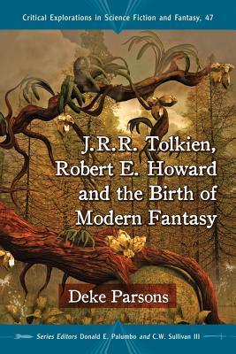 J.R.R. Tolkien, Robert E. Howard and the Birth of Modern Fantasy book cover