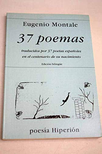 37 poemas de Eugenio Montale traducidos por 37 poetas españoles en el centenario de su nacimiento (Poesía Hiperión) book cover