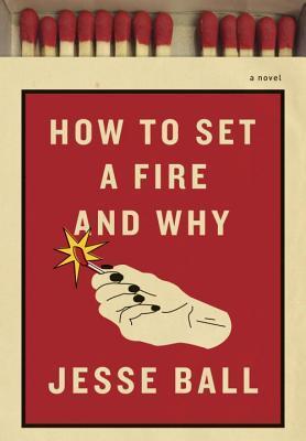 How to Set a Fire and Why book cover