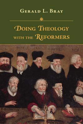 Doing Theology with the Reformers book cover