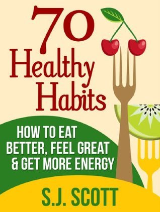 70 Healthy Habits - How to Eat Better, Feel Great, Get More Energy and Live a Healthy Lifestyle book cover