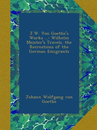 J.W. Von Goethe's Works ... book cover