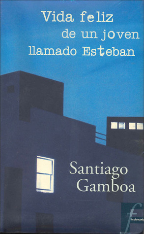 Vida feliz de un joven llamado Esteban book cover