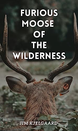 Furious Moose of the Wilderness book cover
