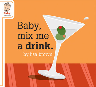 Baby, Mix Me a Drink book cover