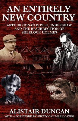 An Entirely New Country - Arthur Conan Doyle, Undershaw and the Resurrection of Sherlock Holmes book cover