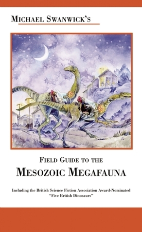 Michael Swanwick's Field Guide to Mesozoic Megafauna book cover