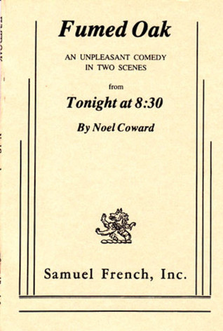 Fumed Oak; An Unpleasant Comedy In Two Scenes From "Tonight At 8 book cover